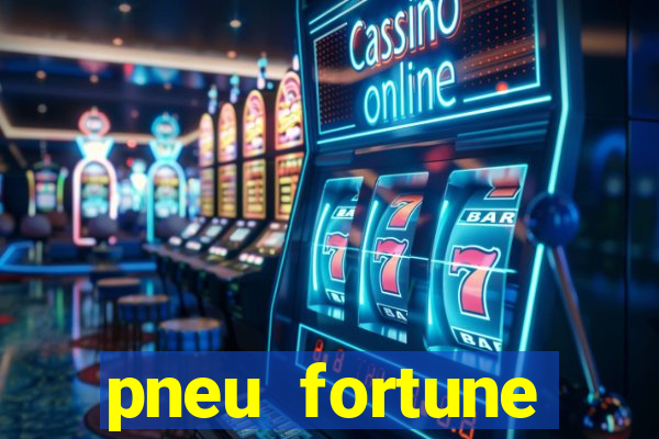 pneu fortune reclame aqui